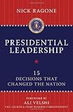 Presidential Leadership: 15 Decisions That Changed the Nation