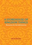 A storehouse of kingdom things : resources for the faith journey