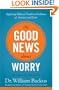 Good News About Worry, The: Applying Biblical Truth to Problems of Anxiety and Fear