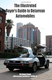 The Illustrated Buyers Guide to DeLorean Automobiles
