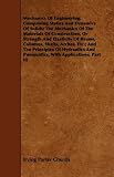 Mechanics Of Engineering. Comprising Statics And Dynamics Of Solids; The Mechanics Of The Materials Of Construction, Or Strength And Elasticity Of Beams, ... And Pneumatics, With Applications. Pa