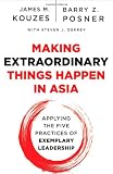 Making Extraordinary Things Happen in Asia: Applying The Five Practices of Exemplary Leadership