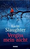 Vergiss mein nicht - Karin Slaughter