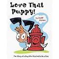 Love That Puppy! (The Story of a Boy Who Wanted to Be a Dog) (Reinforced Hardcover)