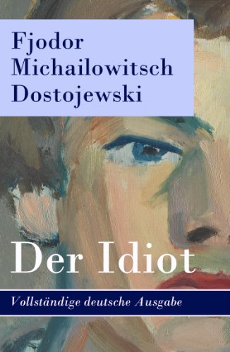 Der Idiot - Vollständige deutsche Ausgabe (German Edition)