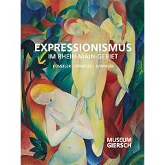 Expressionismus im Rhein-Main-Gebiet: K�nstler, H�ndler, Sammler