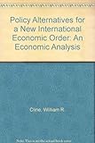 Policy alternatives for a new international economic order : an economic analysis