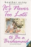 It's Never Too Late to Be a Bridesmaid: Angie's Second Adventure