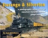 Durango and Silverton: A photographic celebration of Americas favorite narrow gauge train ride