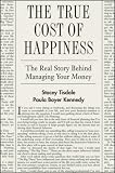 The True Cost of Happiness: The Real Story Behind Managing Your Money