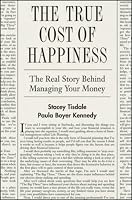The True Cost of Happiness: The Real Story Behind Managing Your Money