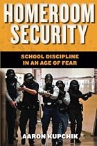 Homeroom Security: School Discipline in an Age of Fear (Youth, Crime, and Justice) Homeroom Security: School Discipline in an Age of Fear (Youth, Crime, and Justice)
