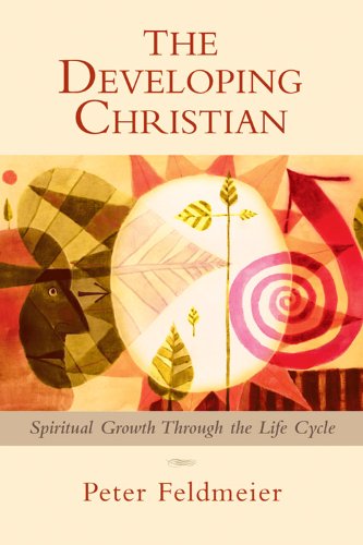 Developing Christian, The: Spiritual Growth through the Life Cycle