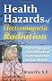 Health Hazards of Electromagnetic Radiation: A Startling Look at the Effects of Electropollution on Your Health