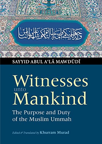 Witnesses unto Mankind: The Purpose and Duty of the Muslim Ummah