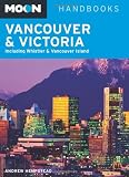 Moon Vancouver and Victoria: Including Whistler and Vancouver Island (Moon Handbooks)
