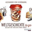 Weltgeschichte to go Hörbuch von Alexander von Schönburg Gesprochen von: Christoph Maria Herbst