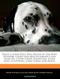 That's a Good Dog: Dog Breeds of the Non-Sporting Group and Miscellaneous Class (Shar Pei, Chow Chow, Dalmatian, Lhasa Apso, Schipperke, Cane Corso, and More)