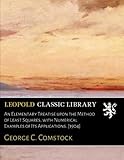An Elementary Treatise upon the Method of Least Squares, with Numerical Examples of Its Applications. [1904]