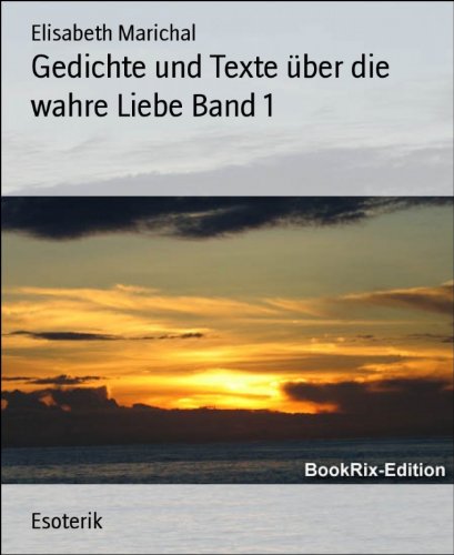 Gedichte und Texte über die wahre Liebe Band 1 (German Edition)