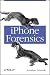 iPhone Forensics: Recovering Evidence, Personal Data, and Corporate Assets iPhone Forensics: Recovering Evidence, Personal Data, and Corporate Assets