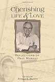 Cherishing Life & Love: Reflections of Paul Murphy