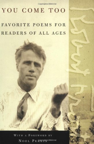 You Come Too: Favorite Poems for Readers of All Ages, by Robert Frost You Come Too: Favorite Poems for Readers of All Ages, by Robert Frost
