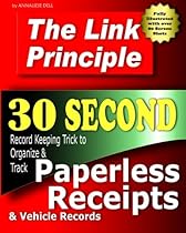 The Link Principle: 30 Second Record Keeping Trick to Organize and Track Paperless Receipts and Vehicle Records The Link Principle: 30 Second Record Keeping Trick to Organize and Track Paperless Receipts and Vehicle Records