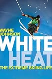 White Heat: The Extreme Skiing Life
