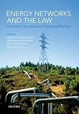 Energy Networks and the Law: Innovative Solutions in Changing Markets