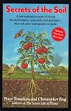 Secrets of the Soil: A Fascinating Account of Recent Breakthroughs- Scientific and Spiritual- That Can Save Your Garden or Farm