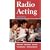 Radio Acting: Studio Work, Radio Adverts, Voice-Overs, Voice Production, Technical Production (Stage and Costume)