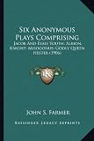 Six Anonymous Plays Comprising: Jacob And Esau; Youth; Albion, Knight; Misogonus; Godly Queen Hester (1906)
