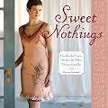 Sweet Nothings: Handmade Camis, Undies & Other Unmentionables