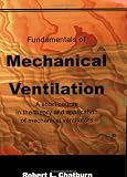 Fundamentals of Mechanical Ventilation: A Short Course on the Theory and Application of Mechanical Ventilators