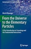 From the Universe to the Elementary Particles: A First Introduction to Cosmology and the Fundamental Interactions (Undergraduate Lecture Notes in Physics)