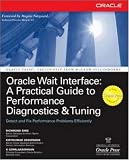 Oracle Wait Interface: a Practical Guide To Performance Diagnostics & Tuning (Oracle Press)
