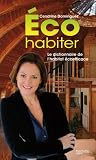 Eco habiter : Le dictionnaire de l'habitat �coefficace
