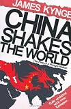 China Shakes The World: The Rise of a Hungry Nation: The Rise of the Hungry Nation