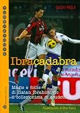 Ibracadabra: Magie e follie di Zlatan Ibrahimovic il collezionista di scudetti (PASSAPAROLA) (Italian Edition)