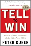 Tell to Win: Connect, Persuade, and Triumph with the Hidden Power of Story