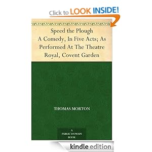 Speed the Plough - A Comedy, In Five Acts As Performed At The Theatre Royal, Covent Garden Thomas Morton