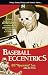 Baseball Eccentrics: The Most Entertaining, Outrageous, and Unforgettable Characters ...