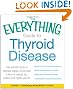 The Everything Guide to Thyroid Disease: From potential causes to treatment options, all you need to know to manage your condition and improve your life (Everything Series)