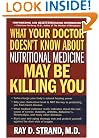 What Your Doctor Doesn't Know About Nutritional Medicine May Be Killing You