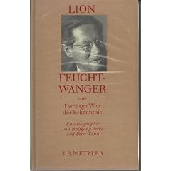 Lion Feuchtwanger oder Der arge Weg der Erkenntnis. Eine Biographie