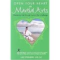 Open Your Heart With Martial Arts (Mastering Life Through Love of the Challenge) (Paperback)