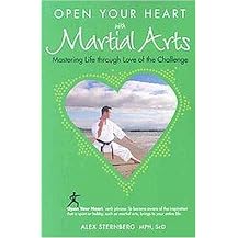 Open Your Heart With Martial Arts (Mastering Life Through Love of the Challenge) (Paperback)
