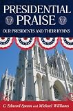 Presidential Praise: Our Presidents and Their Hymns