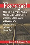 Escape!: Memoir of a World War II Marine Who Broke Out of a Japanese Pow Camp and Linked Up With Chinese Communist Guerrillas